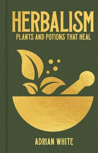 Book cover of 'Herbalism: Plants and Potions That Heal' by Adrian White with a green background and gold design.